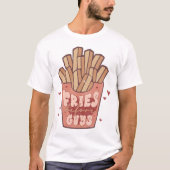 Fries Before Typ Funny T-Shirt (Vorderseite)
