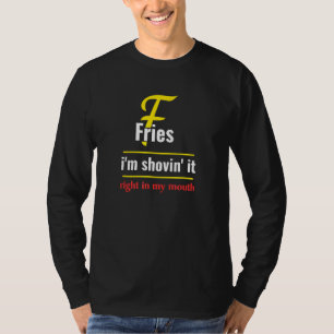 Fries Im Shovin It French Fries Food T-Shirt