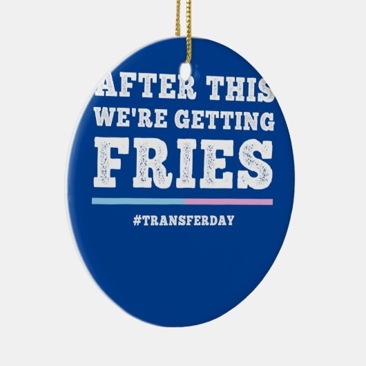 Fries on transfer day Infertility and IVF Embryo Keramik Ornament (Rechts)
