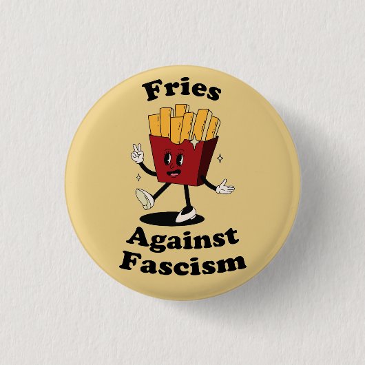 Fries Over Fascism Protest Button – Funny Anti-Fas (Vorderseite)