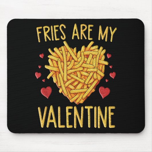 Fries sind meine Valentine Mousepad (Vorne)