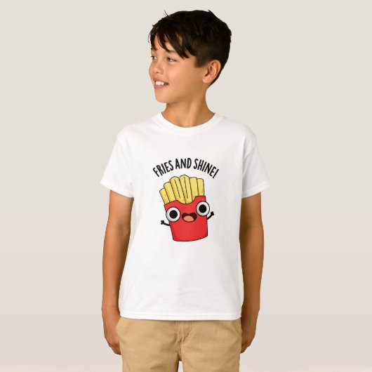 Fries und Shine Funny Food Puns T-Shirt (Vorne ganz)