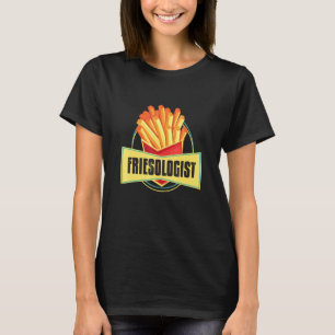 Friesologe I Chips French Fries Food Gourmet Fri T-Shirt