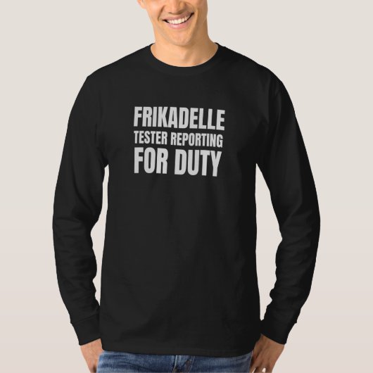 Frikadelle Tester Reporting for Duty T-Shirt (Vorderseite)