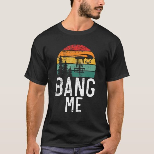 Frisbee Golf Bang me Disk Golf T-Shirt (Vorderseite)