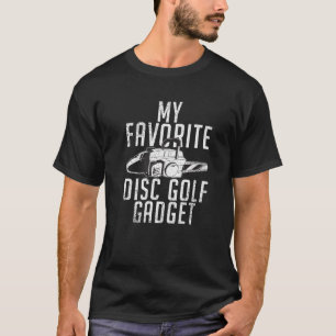 Frisbee Golf My Favorite Disk Golf Gadget Funny Di T-Shirt