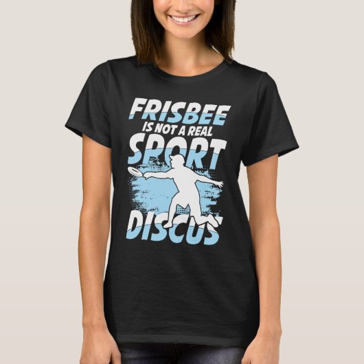 Frisbee Is Not A Real Sport Discus for Frisbee T-Shirt (Vorderseite)
