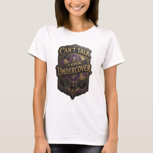 Frische Gold CAN'T TALK I'M WORKING UNDERCOVER T-Shirt