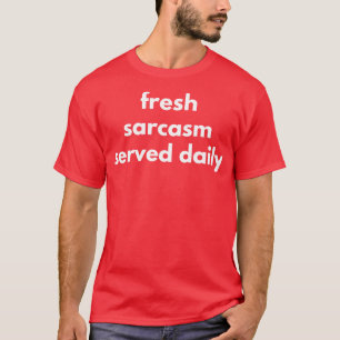 Frische Ironie täglich serviert Lustige sarkastisc T-Shirt