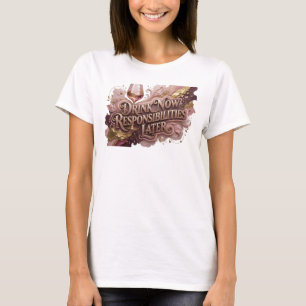 Frische rote TRINKE JETZT VERANTWORTUNG SPÄTER T-Shirt