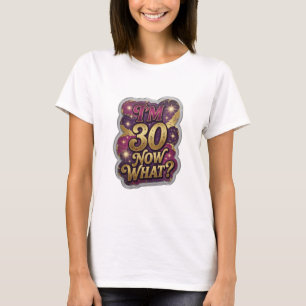 Frisches Gold ICH BIN 30 WAS JETZT Künstlerisches T-Shirt
