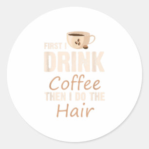 Friseurin Zuerst trinke ich Kaffee, dann mache ich Runder Aufkleber