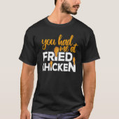 Frittiertes Huhn, das du mir bei frittiertem Hühnc T-Shirt (Vorderseite)