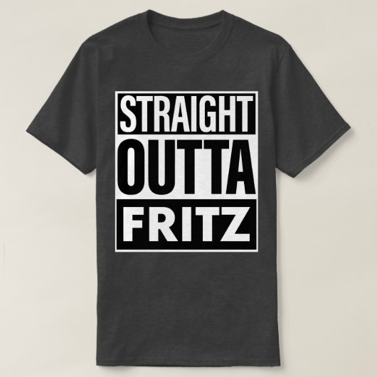 Fritz Name Straight Outta Fritz T-Shirt (Design vorne)