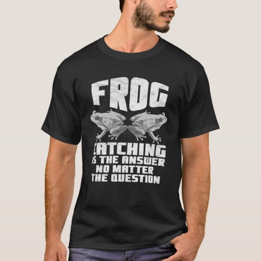 Frog Catching Is The Answer No Matter The Question T-Shirt (Vorderseite)
