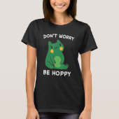 Frog Don't Worry Be Hoppy Toad Catching Amphibian T-Shirt (Vorderseite)