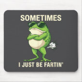 Frog Farting Just Sometimes I Lovers Mousepad (Vorne)