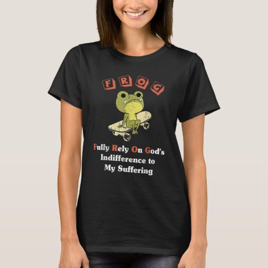 FROG Fully Rely On God's Indifference To My Suffer T-Shirt (Vorderseite)