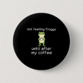 Frog Funny Coffee Quote Not Feeling Froggy Until A Button (Vorderseite)