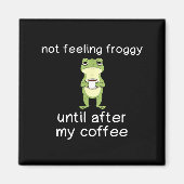 Frog Funny Coffee Quote Not Feeling Froggy Until A Magnet (Vorne)