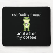 Frog Funny Coffee Quote Not Feeling Froggy Until A Mousepad (Vorne)