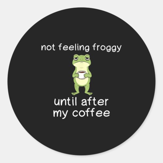 Frog Funny Coffee Quote Not Feeling Froggy Until A Runder Aufkleber (Vorderseite)