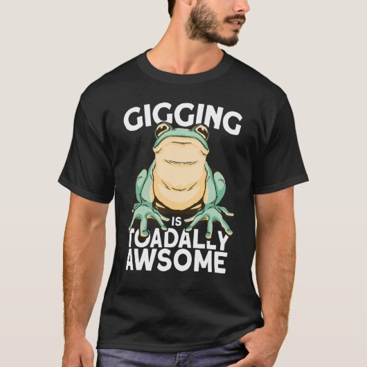 Frog gigging is toadally awesome hunting and frogg T-Shirt (Vorderseite)
