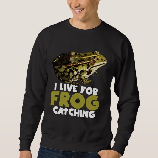 Frog Hunting Pond I Live For Frog Catching Sweatshirt (Vorderseite)