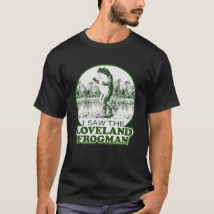 Frog I sah die Loveland Frogman T-Shirt