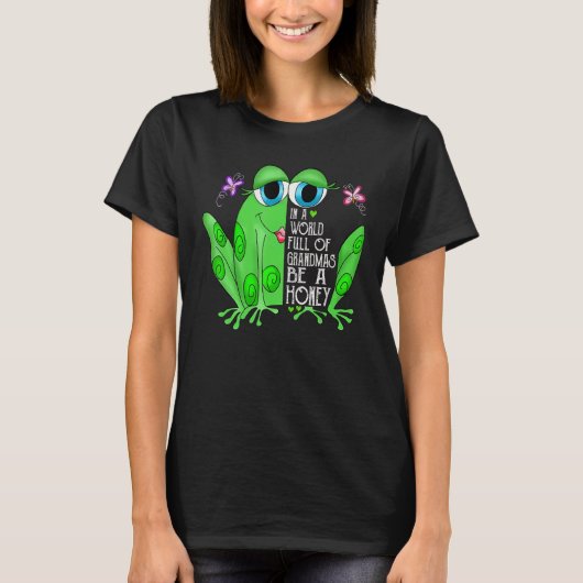 Frog In A World Full Of Grandmas Be A Honey T-Shirt (Vorderseite)