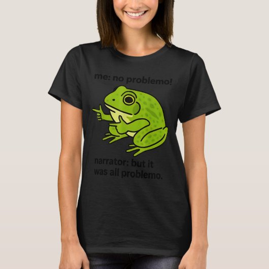 Frog Me No Problemo Narrator But It Was All Proble T-Shirt (Vorderseite)