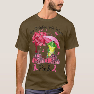 Frog On October We Wear Pink Autumn Fall Breast Ca T-Shirt