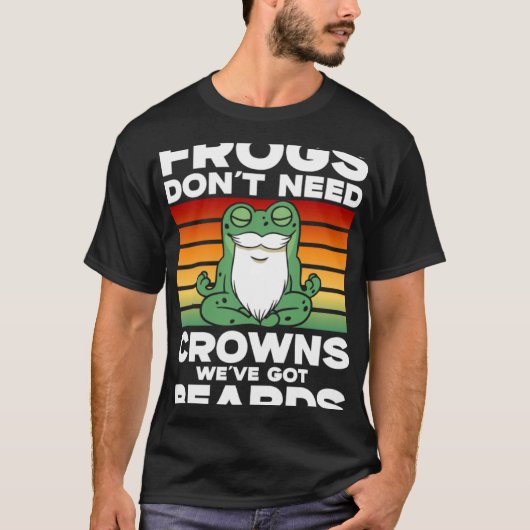 Frog Toad Frogs Don t Need Crowns We ve Got Beard T-Shirt (Vorderseite)