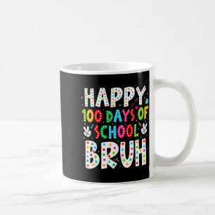 Frohe 100 Tage Schule Bruh 100. Tag Lehrer Bo Kaffeetasse