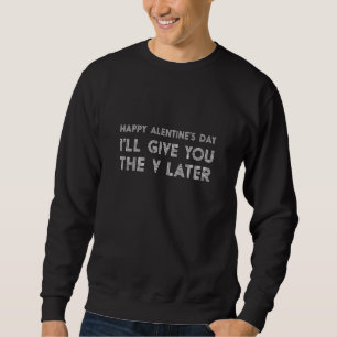 Frohe valentinstag Damen Ich Gebe Ihnen V Später Sweatshirt
