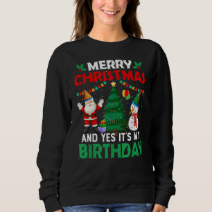 Frohe Weihnachten und ja, es ist mein Geburtstag Sweatshirt