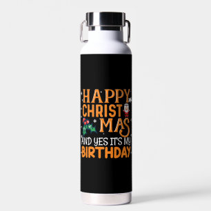 Frohe Weihnachten und ja, es ist mein Geburtstag Trinkflasche