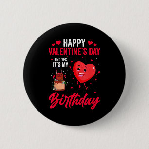 Frohen Valentinstag & Ja, es ist mein Geburtst Button