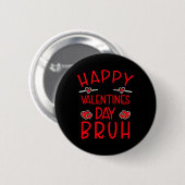 Frohen Valentinstag Bruh Lustiger Humorvoller Vale Button (Vorne & Hinten)