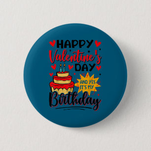 Frohen Valentinstag und ja, es ist mein Geburtstag Button