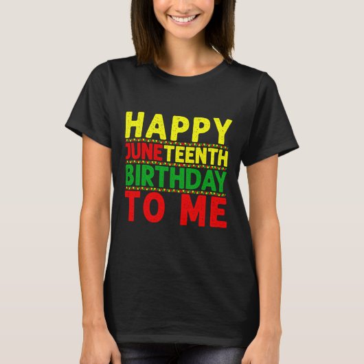 Frohes Juneteenth-Geburtstag mir Juneteenth Geburt T-Shirt (Vorderseite)