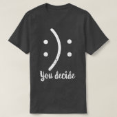 Frohes oder trauriges Sie lustig entscheiden Sie I T-Shirt (Design vorne)