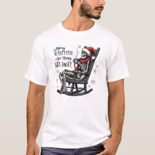 Fröhlich Was Auch Immer und Glücklich Geh Weg T-Shirt