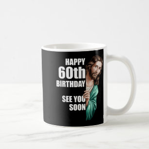 Fröhlicher 60. Geburtstag, sehen wir uns bald Jesu Kaffeetasse