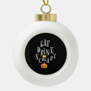 Fröhliches Halloween Iss Trinke Und Sei Gruselig T Keramik Kugel-Ornament