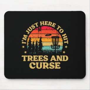 Frolf Ich bin nur hier, um Bäume zu treffen und Fr Mousepad