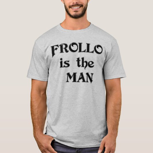 Frollo ist der Mann T-Shirt (Vorderseite)