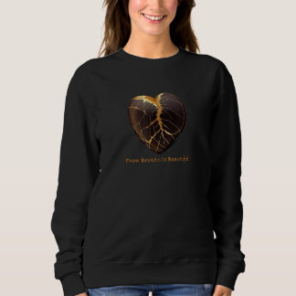From Broken to Beautiful Heart Repaired with Gold Sweatshirt