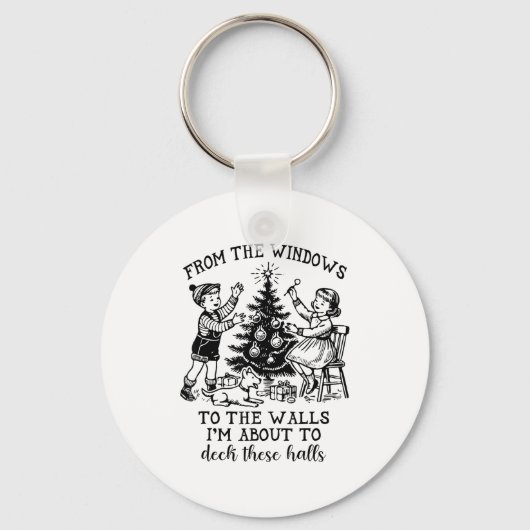 From The Windows To The Walls Im About To Deck The Schlüsselanhänger (Vorderseite)