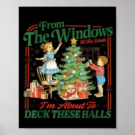 From The Windows To Walls Im About Deck These Hall Poster (Vorne)